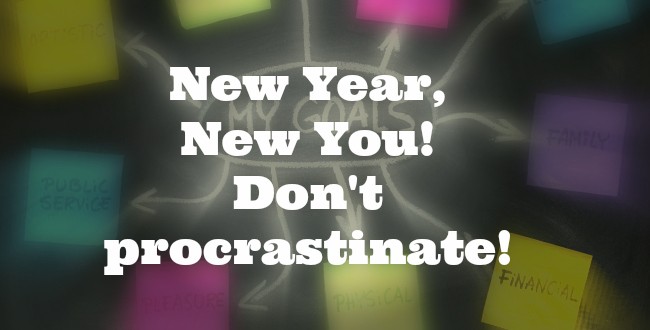New Year, New You - Don't procrastinate!
