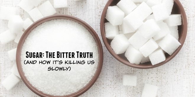 Sugar:  The Bitter Truth