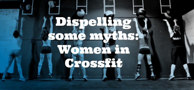 Dispelling some myths:  Women in Crossfit