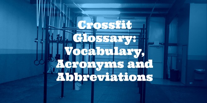 Crossfit Glossary: Vocabulary, Acronyms and Abbreviations