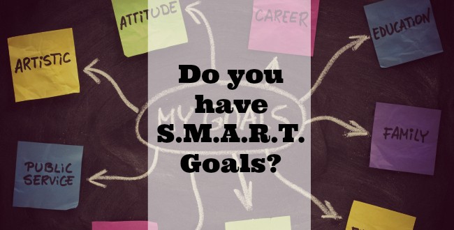 Do you have S.M.A.R.T. goals?