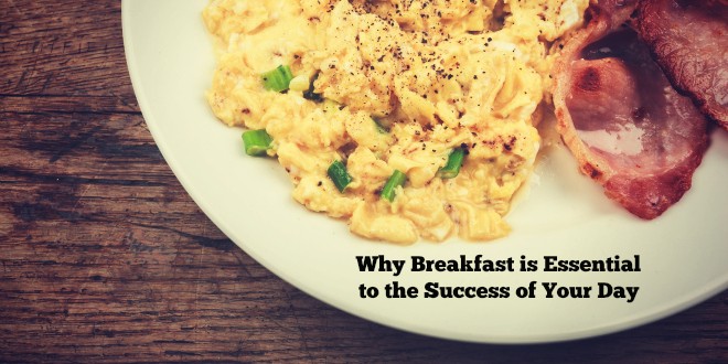 Why Breakfast is Essential to the Success of Your Day