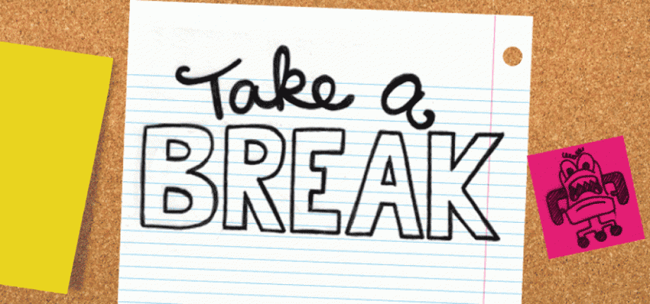 Take a Break:  Get out of your chair, it's killing you