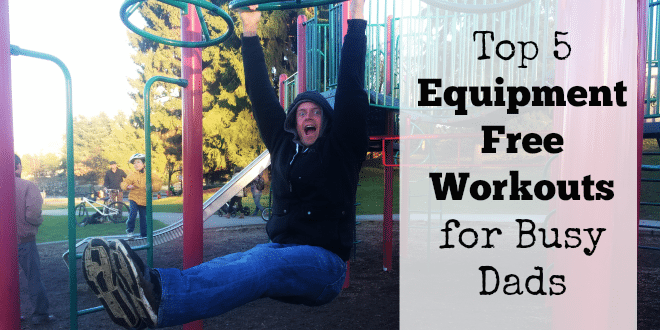 Top 5 Equipment Free Workouts for Busy Dads