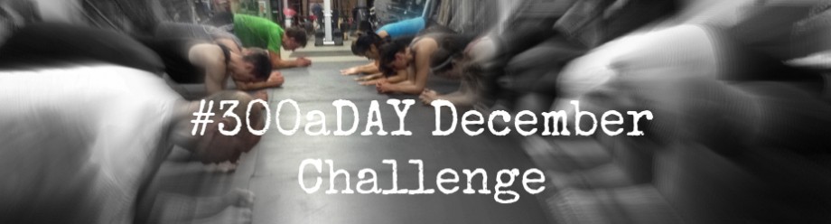 #300aDAY December Challenge is on! Are YOU ready?