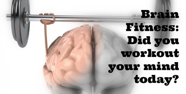 Brain Fitness: Did you workout your mind today?