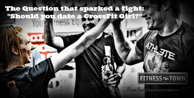 The Question that sparked a fight: Should you date a CrossFit Girl?