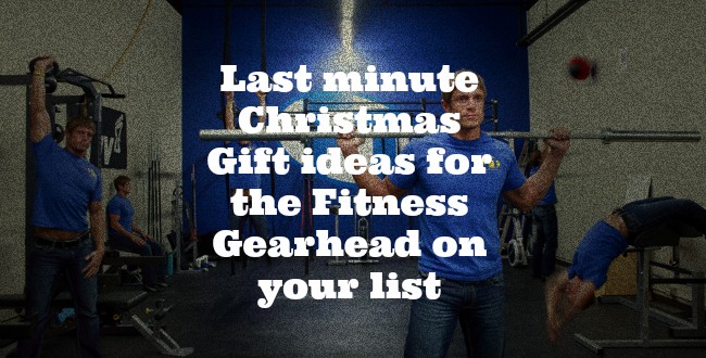 Last minute Christmas Gift ideas for the Fitness Gearhead on your list