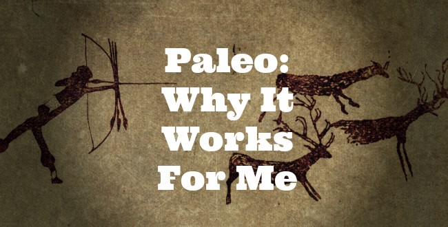 Paleo: Why It Works For Me