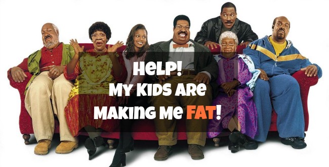 Help! My Kids Are Making Me Fat!