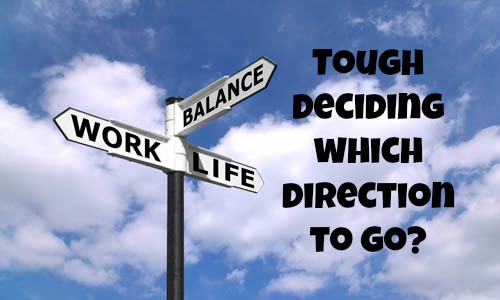 Which direction to go? Work, life balance