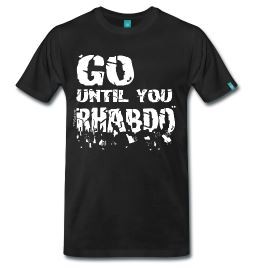Go until you rhabdo t-shirt