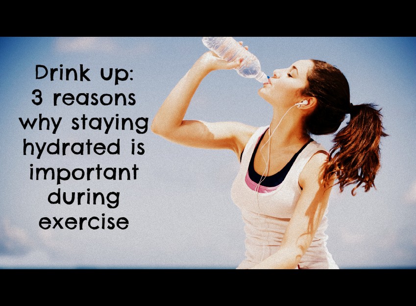 Drink up 3 reasons why staying hydrated is important during exercise