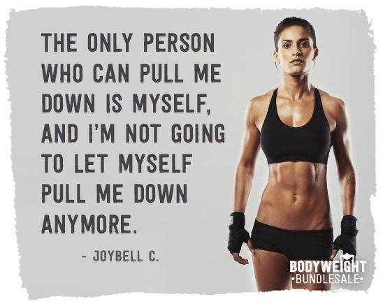 The only person who can pull me down is myself, and I'm not going to let myself pull me down JoyBell C.