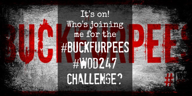 Who's joining me for the #BuckFurpees #WOD247 Challenge?