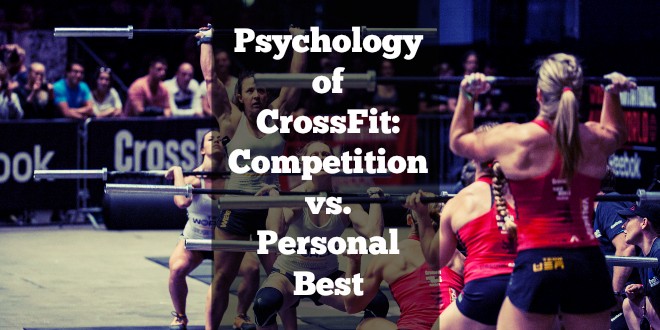 Psychology of CrossFit: Competition vs. Personal Best