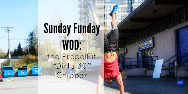 Sunday Funday WOD: The #PropelFit “Dirty 30” Chipper