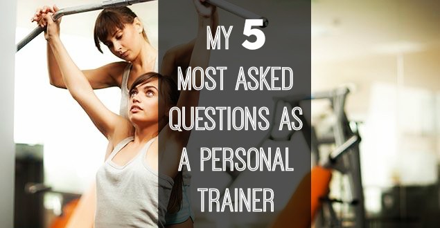 My 5 Most Asked Questions as a Personal Trainer