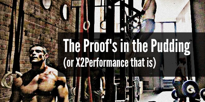 The Proof's in the Pudding (or X2Performance that is)