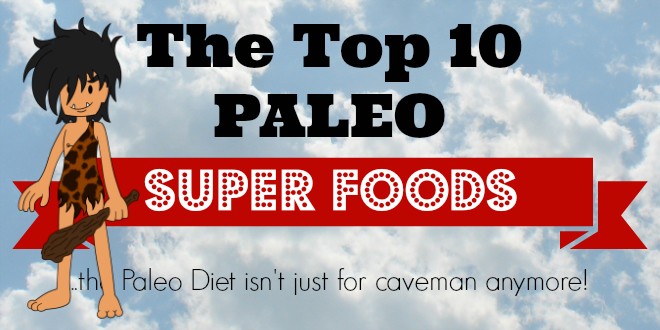 Top 10 Paleo Superfoods that everyone should eat