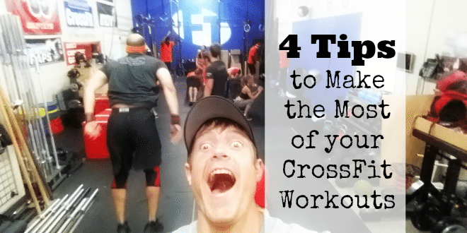 4 Tips To Make The Most Of Your CrossFit Workouts