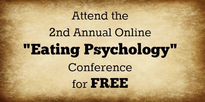 Check out the 2nd Annual Eating Psychology Online Conference at No-Cost!