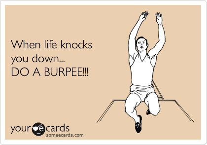 Life and burpees