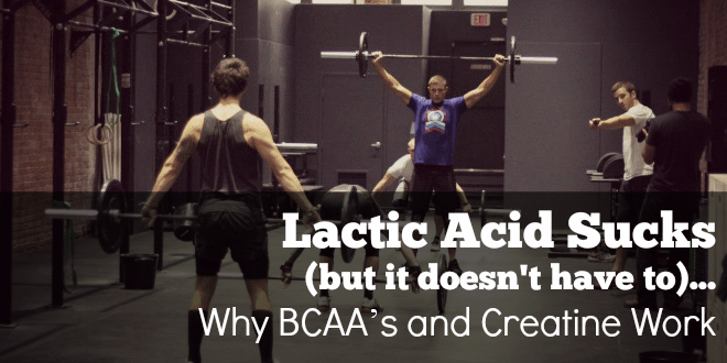 Lactic Acid Sucks (But it Doesn't Have to) - Why BCAA’s and Creatine Work #ItMatters