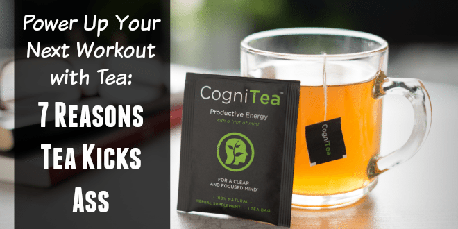 Power Up Your Next Workout with Tea: 7 Reasons Tea Kicks Ass