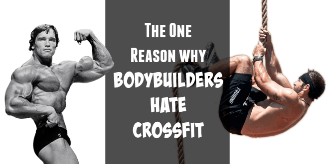 The One Reason why Bodybuilders Hate CrossFit