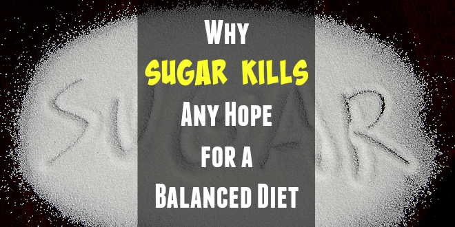 Why Sugar Kills Any Hope for a Balanced Diet