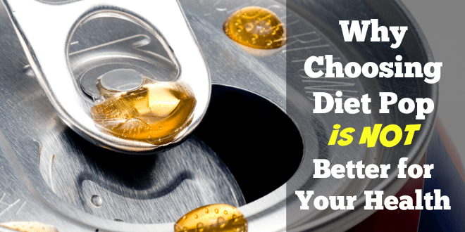 Why Choosing Diet Pop is NOT Better for Your Health