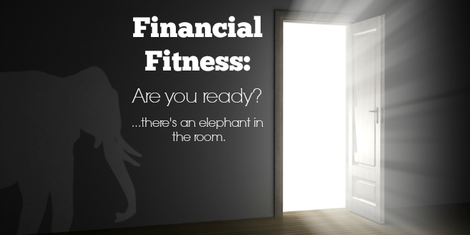 Financial Fitness: You ready for the elephant in the room