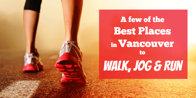 Some of the Best Places in Vancouver to Walk, Jog and Run