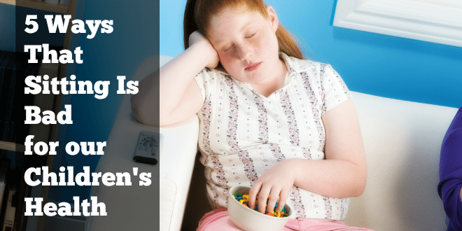 5 Ways That Sitting Is Bad for our Children's Health