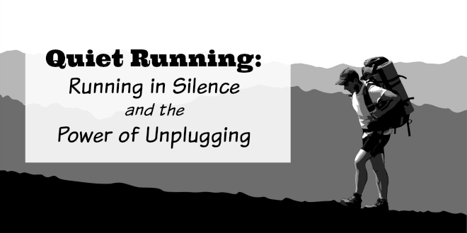 Quiet Running: Running in Silence and the Power of Unplugging
