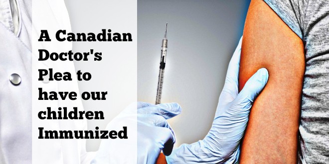 A Canadian Doctor's Plea to have our children Immunized