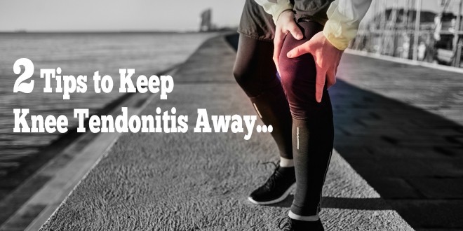 Keep Knee Tendonitis Away with these Two Tips