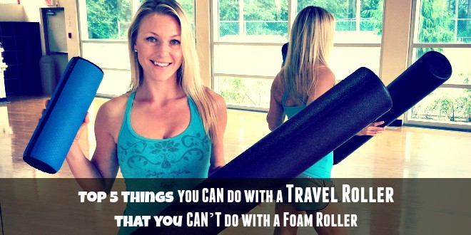Top 5 things you CAN do with a Travel Roller that you CAN’T do with a Foam Roller