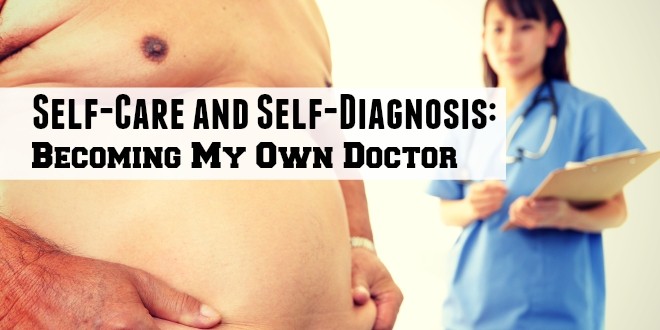 Self-Care and Self-Diagnosis: Becoming My Own Doctor
