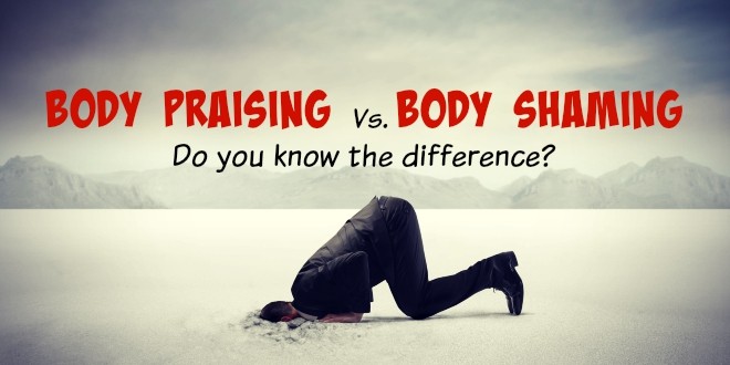 Body Praising versus Body Shaming - do you know the difference?