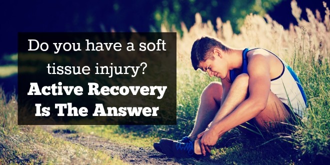 Do you have a soft tissue injury? Active Recovery Is The Answer