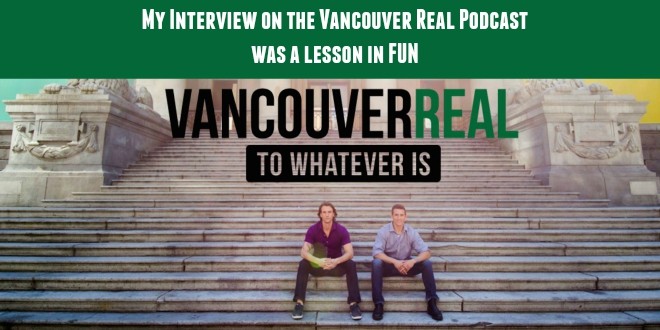 My Interview on the Vancouver Real Podcast was a lesson in FUN