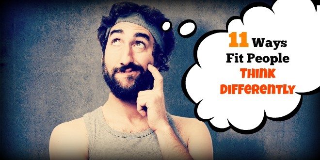 11 Ways Fit People Think Differently Than Unfit People