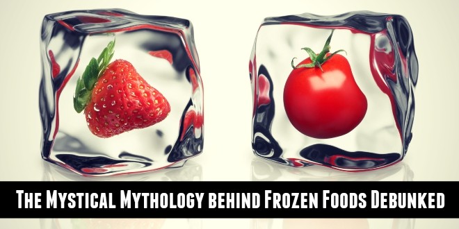 Challenging The Mystical Mythology behind Frozen Foods