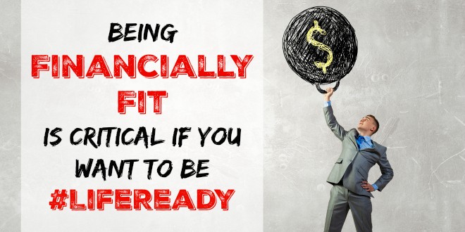 Being financially fit is critical if you want to be #LifeReady