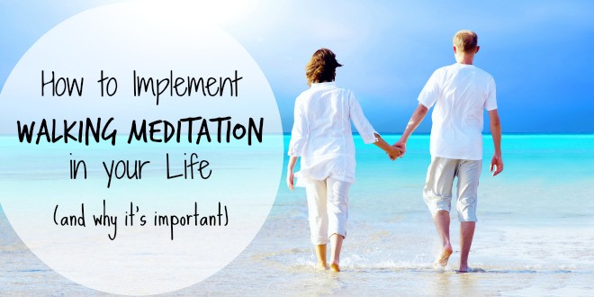 How to Implement Walking Meditation in your Life (and why it's important)