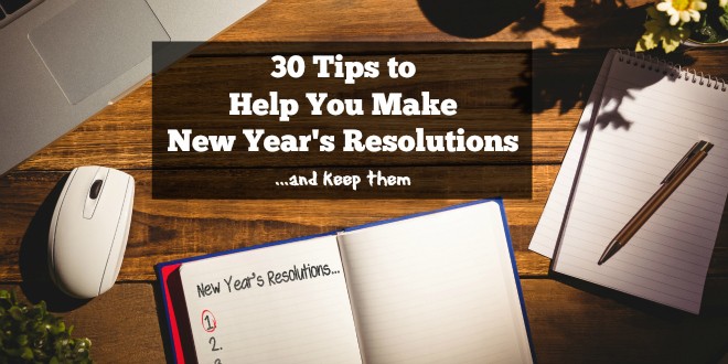30 Tips to Help You Make New Year's Resolutions (and keep them)