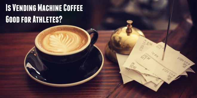 Is Vending Machine Coffee Good for Athletes?