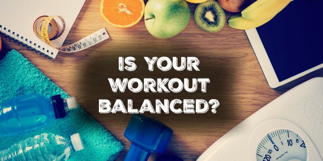 Why you need to ask yourself 'Is Your Workout Routine Balanced?'